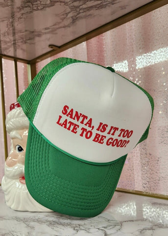 "Santa Is It Too Late To Be Good?"  Green Trucker Hat
